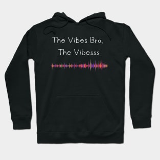 The Vibes Bro, The Vibesss, T-Shirt, Hoodie, Tank, Crewneck, Viber, Bro, Hoodie